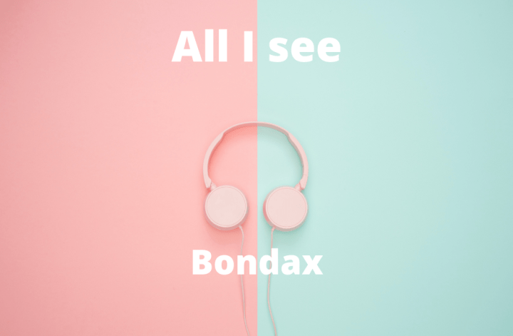 Bondax All i see